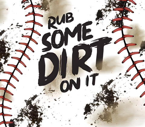 BASEBALL RUB SOME DIRT ON IT