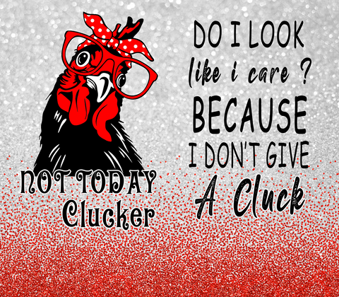 CHICKEN NOT TODAY CLUCKER