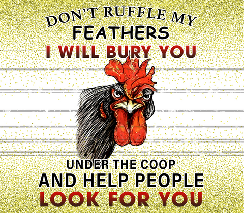 CHICKEN DONT RUFFLE MY FEATHERS