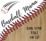 BASEBALL MAMA RUB SOME DIRT ON IT