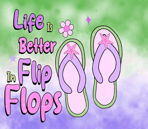 LIFE IS BETTER IN FLIP FLOPS GREEN PURPLE