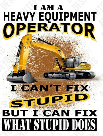 Heavy equipment operator - can't fix stupid